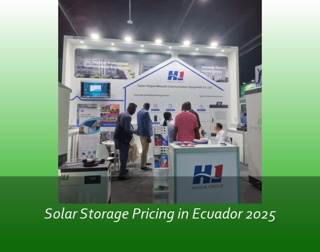 Solar Storage Pricing in Ecuador 2025